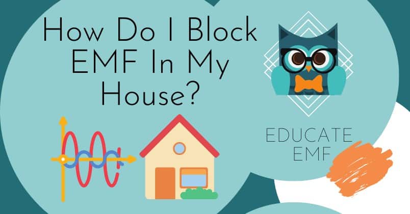 featured image with title "How Do I Block EMF In My House?" and Educate EMF logo and graphic of electromagnetic waves sign and graphic of a house